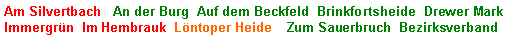 Textfeld: Am Silvertbach   An der Burg  Auf dem Beckfeld  Brinkfortsheide  Drewer MarkImmergrn  Im Hembrauk  Lntoper Heide    Zum Sauerbruch  Bezirksverband