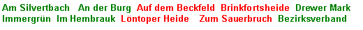 Textfeld: Am Silvertbach   An der Burg  Auf dem Beckfeld  Brinkfortsheide  Drewer MarkImmergrn  Im Hembrauk  Lntoper Heide    Zum Sauerbruch  Bezirksverband