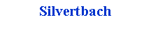 Textfeld: Silvertbach