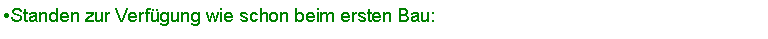 Textfeld: Standen zur Verfgung wie schon beim ersten Bau: 