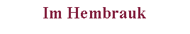 Textfeld: Im Hembrauk